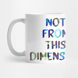 Not From This Dimension Glitch Art Trippy Quote Mug